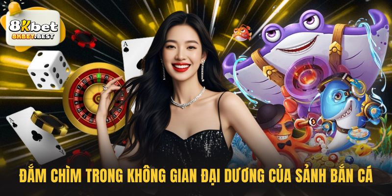 Đắm chìm trong không gian đại dương của sảnh bắn cá