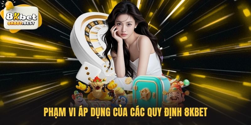 Phạm vi áp dụng của các quy định 8KBET