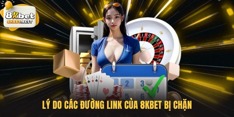 Lý do các đường link của 8KBET bị chặn