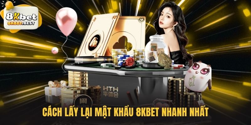 Cách lấy lại mật khẩu 8KBET nhanh nhất