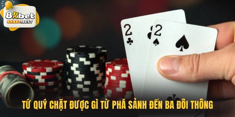 Tứ quý chặt được gì từ phá sảnh đến ba đôi thông